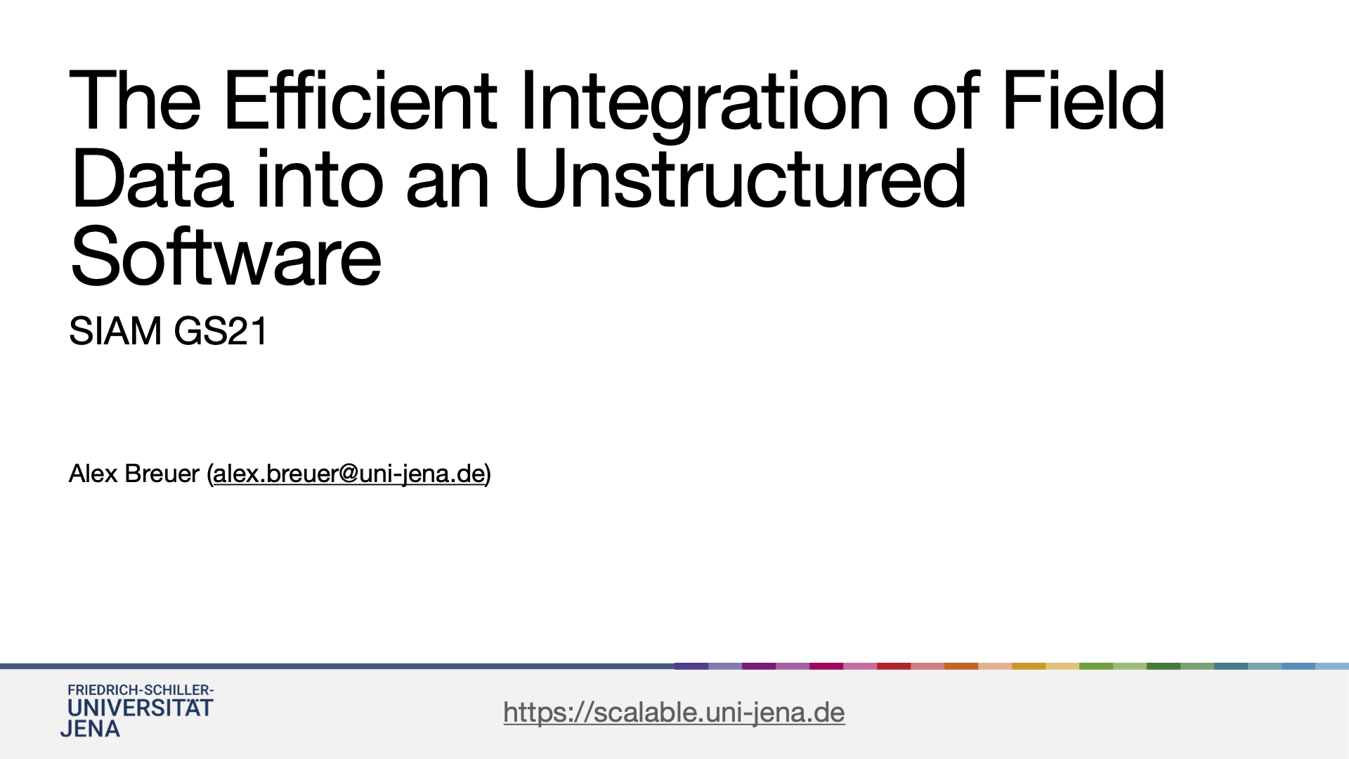 Slides of the presentation "The Efficient Integration of Field Data into an Unstructured Software" at SIAM GS21.